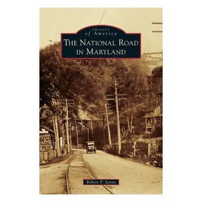 "The National Road in Maryland" - "" ("Savitt Robert P.")