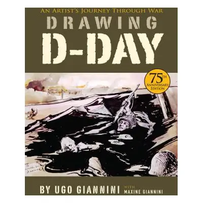 "Drawing D-Day: An Artist's Journey Through War" - "" ("Giannini Ugo")