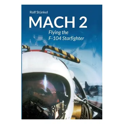 "Mach 2: Flying the F-104 Starfighter" - "" ("Stnkel Rolf")