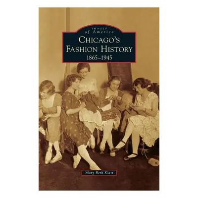 "Chicago's Fashion History: 1865-1945" - "" ("Klatt Mary Beth")