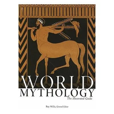 "World Mythology: The Illustrated Guide" - "" ("Willis Roy")