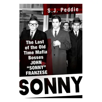 "Sonny: The Last of the Old Time Mafia Bosses, John Sonny Franzese" - "" ("Peddie S. J.")