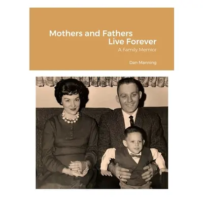 "Mothers and Fathers Live Forever" - "" ("Manning Dan")