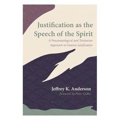 "Justification as the Speech of the Spirit" - "" ("Anderson Jeffrey K.")