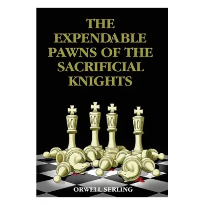 "The Expendable Pawns of the Sacrificial Knights" - "" ("Serling Orwell")