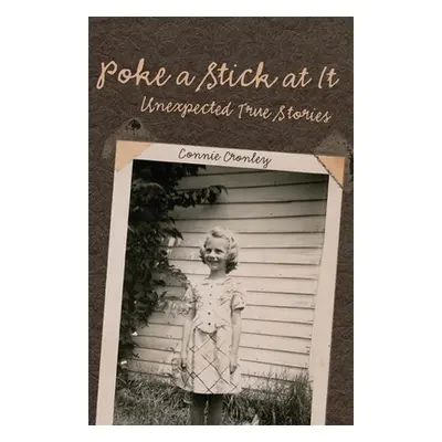 "Poke a Stick at It: Unexpected True Stories" - "" ("Cronley Connie")