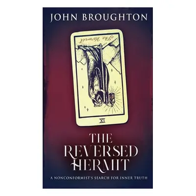 "The Reversed Hermit: A Nonconformist's Search For Inner Truth" - "" ("Broughton John")