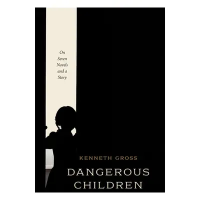 "Dangerous Children: On Seven Novels and a Story" - "" ("Gross Kenneth")