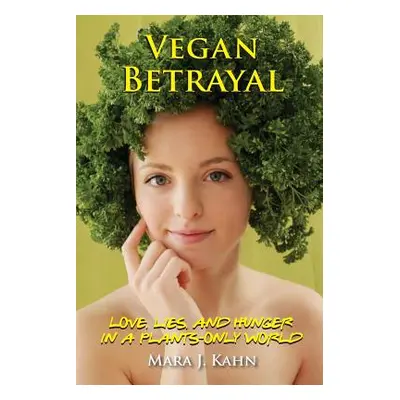 "Vegan Betrayal: Love, lies, and hunger in a plants-only world" - "" ("Kahn Mara")