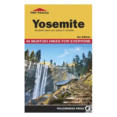 "Top Trails: Yosemite: 45 Must-Do Hikes for Everyone" - "" ("Wenk Elizabeth")