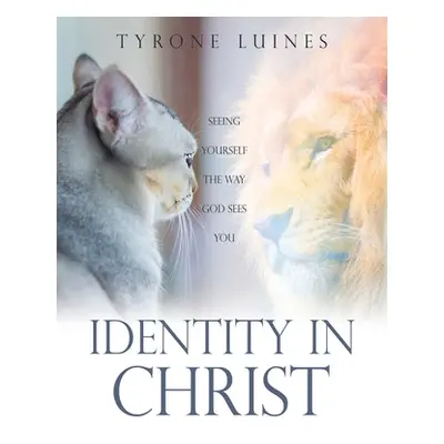 "Identity in Christ: Seeing Yourself the Way God Sees You" - "" ("Luines Tyrone")