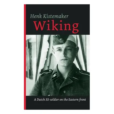 "Wiking: A Dutch SS-er on the Eastern front" - "" ("Kistemaker Henk")