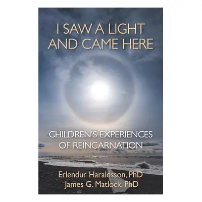 "I Saw A Light And Came Here: Children's Experiences of Reincarnation" - "" ("Haraldsson Erlendu