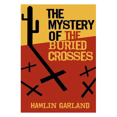 "The Mystery of the Buried Crosses" - "" ("Garland Hamlin")