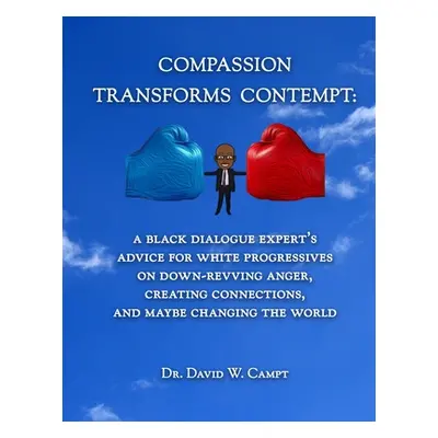 "Compassion Transforms Contempt: A Black Dialogue Expert's Advice for White Progressives on Down