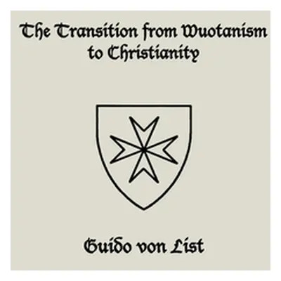 "The Transition from Wuotanism to Christianity" - "" ("Von List Guido")