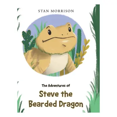 "The Adventures of Steve the Bearded Dragon" - "" ("Morrison Stan")