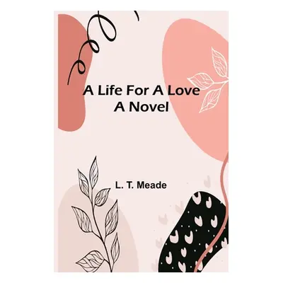 "A Life For a Love" - "" ("T. Meade L.")