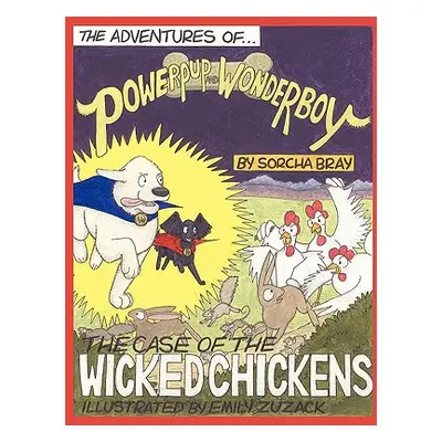 "The Adventures of Powerpup and Wonderboy and the Case of the Wicked Chickens" - "" ("Bray Sorch