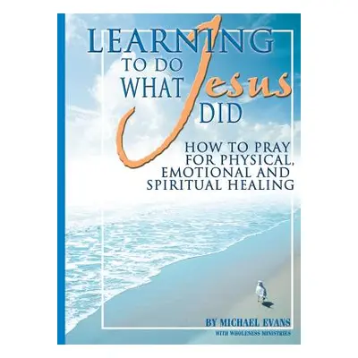 "Learning to Do What Jesus Did" - "" ("Evans Michael")