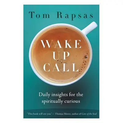 "Wake Up Call: Daily Insights for the Spiritually Curious" - "" ("Rapsas Tom")