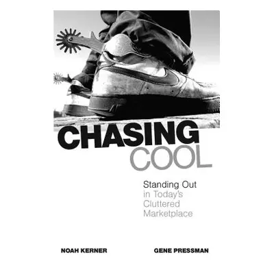 "Chasing Cool: Standing Out in Today's Cluttered Marketplace" - "" ("Kerner Noah")