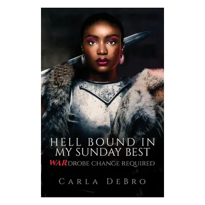 "Hell Bound in My Sunday Best: WARdrobe Change Required" - "" ("Debro Carla")