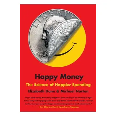 "Happy Money: The Science of Happier Spending" - "" ("Dunn Elizabeth")