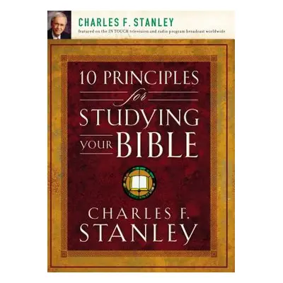 "10 Principles for Studying Your Bible" - "" ("Stanley Charles F.")