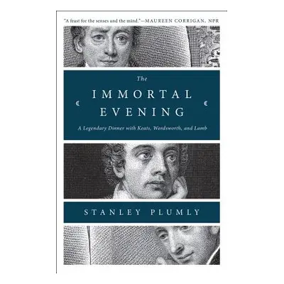 "The Immortal Evening: A Legendary Dinner with Keats, Wordsworth, and Lamb" - "" ("Plumly Stanle