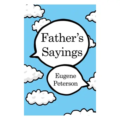 "Father's Sayings" - "" ("Peterson Eugene")