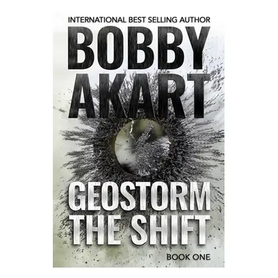 "Geostorm The Shift: A Post-Apocalyptic EMP Survival Thriller" - "" ("Akart Bobby")