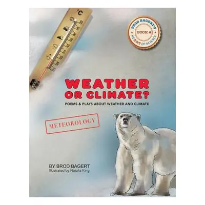 "Weather or Climate?: Poems & Plays about Weather & Climate" - "" ("Bagert Brod")