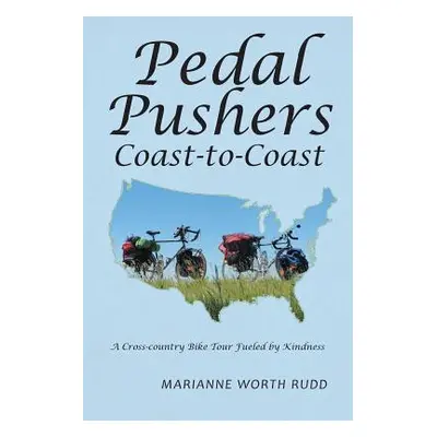 "Pedal Pushers Coast-To-Coast: A Cross-Country Bike Tour Fueled by Kindness" - "" ("Rudd Mariann