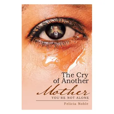 "The Cry of Another Mother: You're Not Alone" - "" ("Noble Felicia")