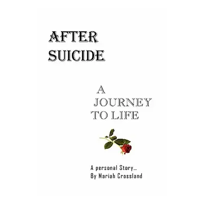 "After Suicide - A Journey to Life" - "" ("Crossland Mariah")