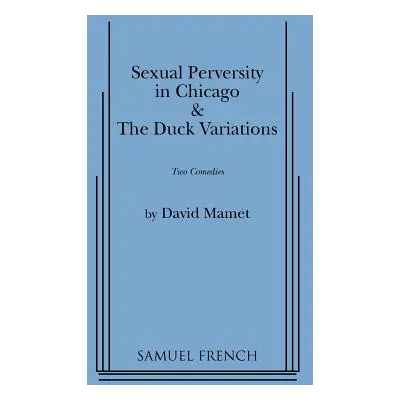 "Sexual Perversity in Chicago and the Duck Variations" - "" ("Mamet David")