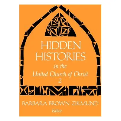 "Hidden Histories in the United Church of Christ 2" - "" ("Zikmund Barbara Brown")