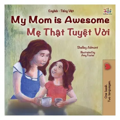 "My Mom is Awesome (English Vietnamese Bilingual Book for Kids)" - "" ("Admont Shelley")