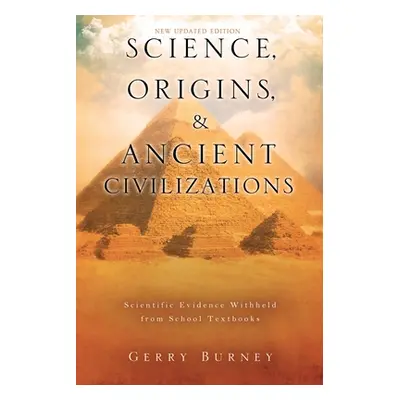 "Science, Origins, & Ancient Civilizations" - "" ("Burney Gerry")