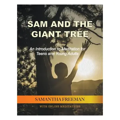 "Sam and The Giant Tree: An Introduction to Meditation for Teens and Young Adults" - "" ("Samant