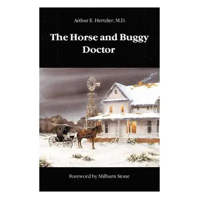 "The Horse and Buggy Doctor" - "" ("Hertzler Arthur E.")