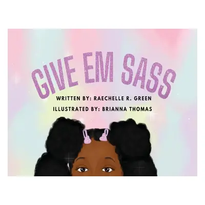 "Give Em Sass" - "" ("Green Raechelle R.")