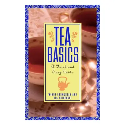 "Tea Basics: A Quick and Easy Guide" - "" ("Rhinehart Ric")