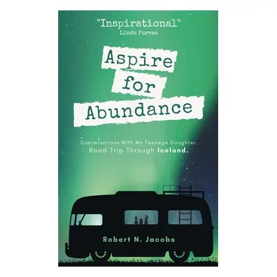 "Aspire for Abundance" - "" ("Jacobs Robert N.")