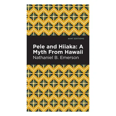 "Pele and Hiiaka: A Myth from Hawaii" - "" ("Emerson Nathaniel B.")