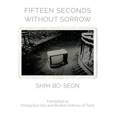 "Fifteen Seconds without Sorrow" - "" ("Bo-Seon Shim")