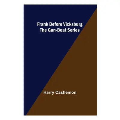 "Frank Before Vicksburg The Gun-Boat Series" - "" ("Castlemon Harry")