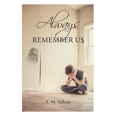 "Always Remember Us" - "" ("Yallum A. M.")