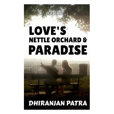 "Love's Nettle Orchard & Paradise: Paramour & Paranoia" - "" ("Patra Dhiranjan")